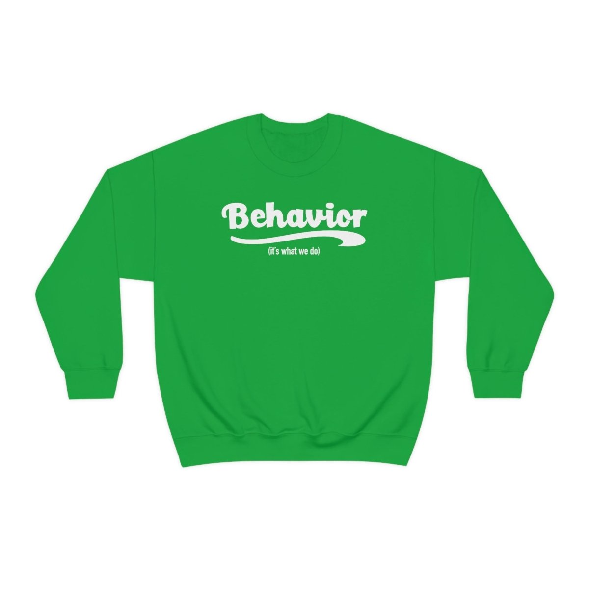 Behavior it's what we do Sweatshirt / ABA Sweatshirt / aba Therapist Sweatshirt / Behavior Analyst Sweatshirt / Applied Behavior Analyst Irish Green - Polkabean