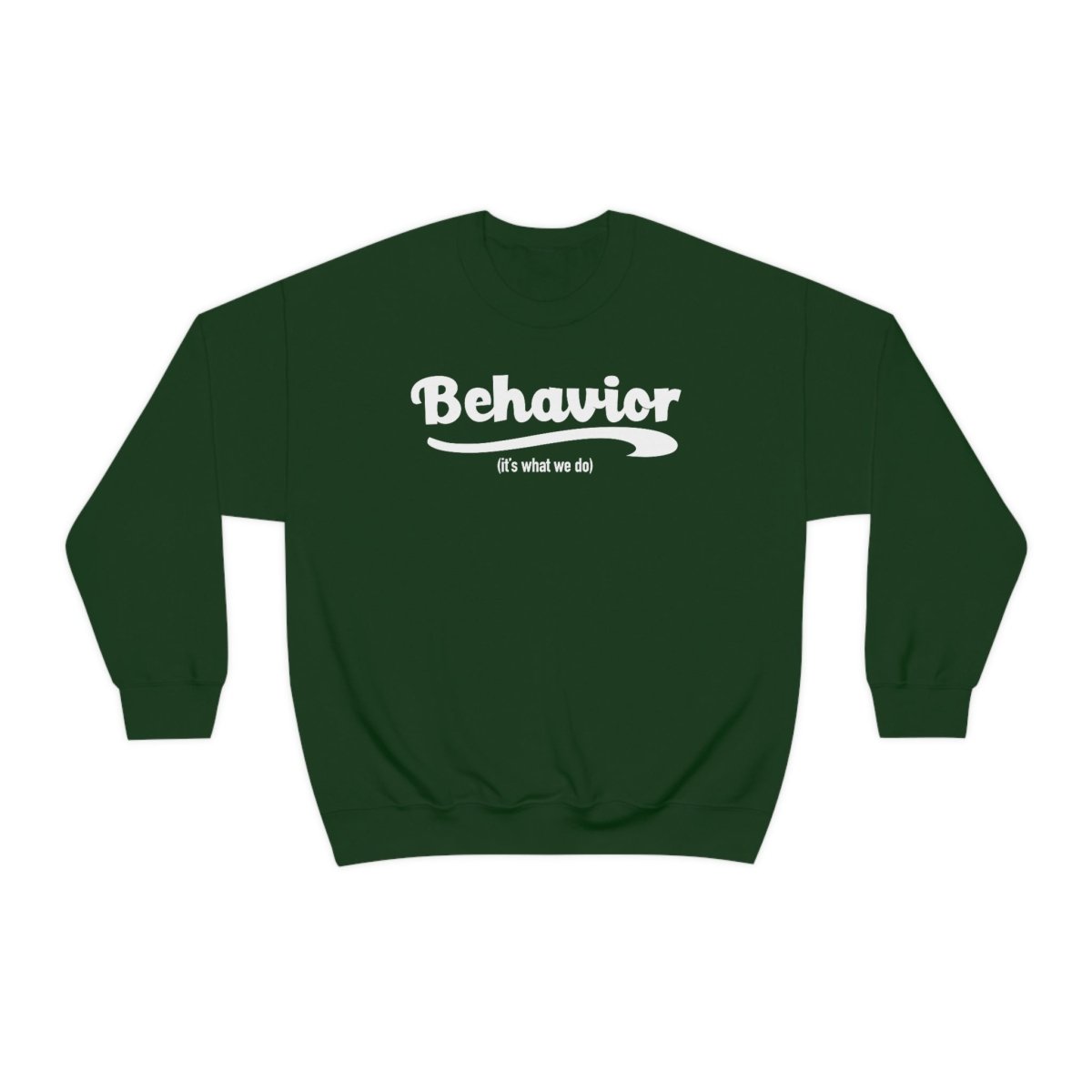 Behavior it's what we do Sweatshirt / ABA Sweatshirt / aba Therapist Sweatshirt / Behavior Analyst Sweatshirt / Applied Behavior Analyst Forest Green - Polkabean