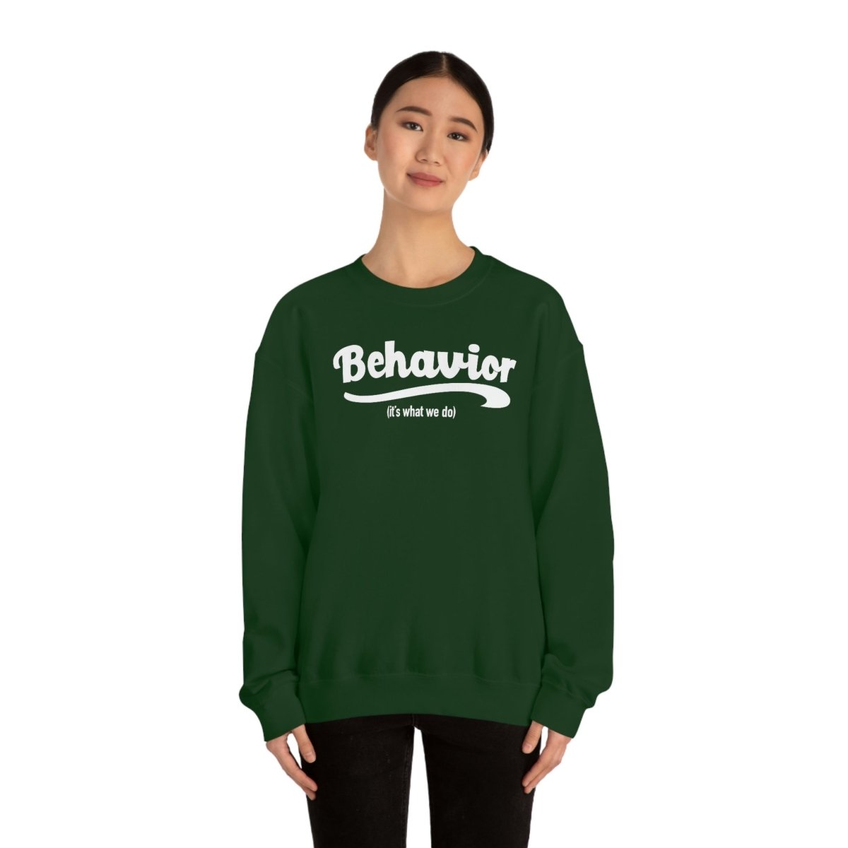 Behavior it's what we do Sweatshirt / ABA Sweatshirt / aba Therapist Sweatshirt / Behavior Analyst Sweatshirt / Applied Behavior Analyst Forest Green - Polkabean