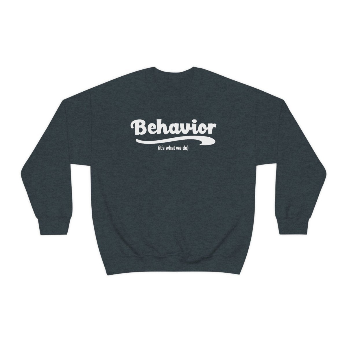 Behavior it's what we do Sweatshirt / ABA Sweatshirt / aba Therapist Sweatshirt / Behavior Analyst Sweatshirt / Applied Behavior Analyst Dark Heather - Polkabean