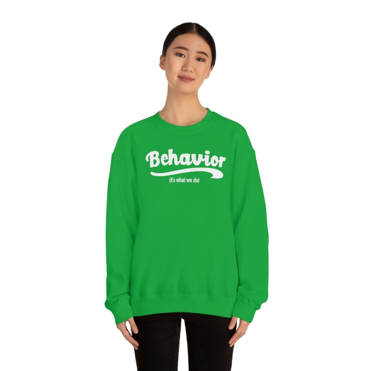 Behavior it's what we do Sweatshirt / ABA Sweatshirt / aba Therapist Sweatshirt / Behavior Analyst Sweatshirt / Applied Behavior Analyst Irish Green - Polkabean
