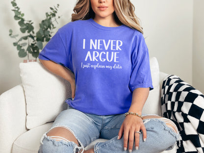 I Never Argue ABA Shirt Comfort Colors Flo Blue