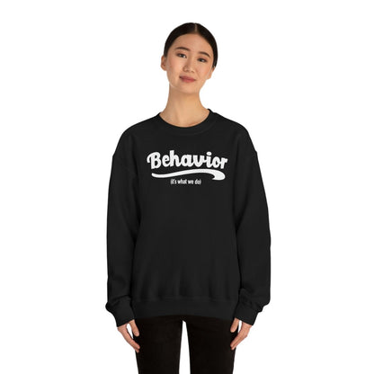 Behavior it's what we do Sweatshirt / ABA Sweatshirt / aba Therapist Sweatshirt / Behavior Analyst Sweatshirt / Applied Behavior Analyst Black - Polkabean
