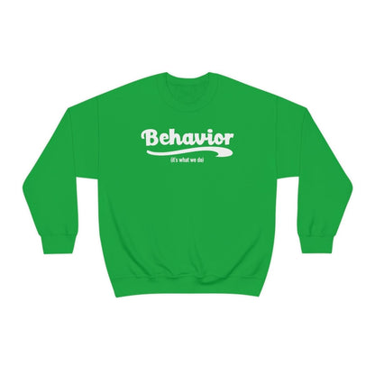 Behavior it's what we do Sweatshirt / ABA Sweatshirt / aba Therapist Sweatshirt / Behavior Analyst Sweatshirt / Applied Behavior Analyst Irish Green - Polkabean