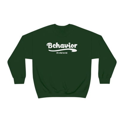 Behavior it's what we do Sweatshirt / ABA Sweatshirt / aba Therapist Sweatshirt / Behavior Analyst Sweatshirt / Applied Behavior Analyst Forest Green - Polkabean