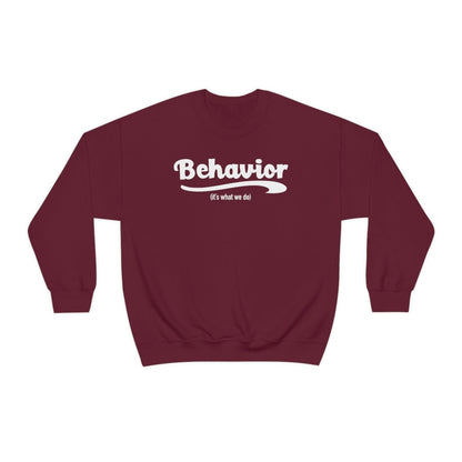 Behavior it's what we do Sweatshirt / ABA Sweatshirt / aba Therapist Sweatshirt / Behavior Analyst Sweatshirt / Applied Behavior Analyst Maroon - Polkabean