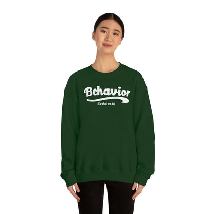 Behavior it's what we do Sweatshirt / ABA Sweatshirt / aba Therapist Sweatshirt / Behavior Analyst Sweatshirt / Applied Behavior Analyst Forest Green - Polkabean
