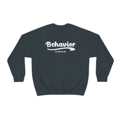 Behavior it's what we do Sweatshirt / ABA Sweatshirt / aba Therapist Sweatshirt / Behavior Analyst Sweatshirt / Applied Behavior Analyst Dark Heather - Polkabean