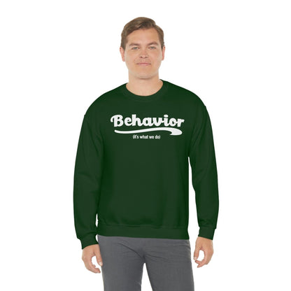 Behavior it's what we do Sweatshirt / ABA Sweatshirt / aba Therapist Sweatshirt / Behavior Analyst Sweatshirt / Applied Behavior Analyst Forest Green - Polkabean
