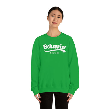 Behavior it's what we do Sweatshirt / ABA Sweatshirt / aba Therapist Sweatshirt / Behavior Analyst Sweatshirt / Applied Behavior Analyst Irish Green - Polkabean